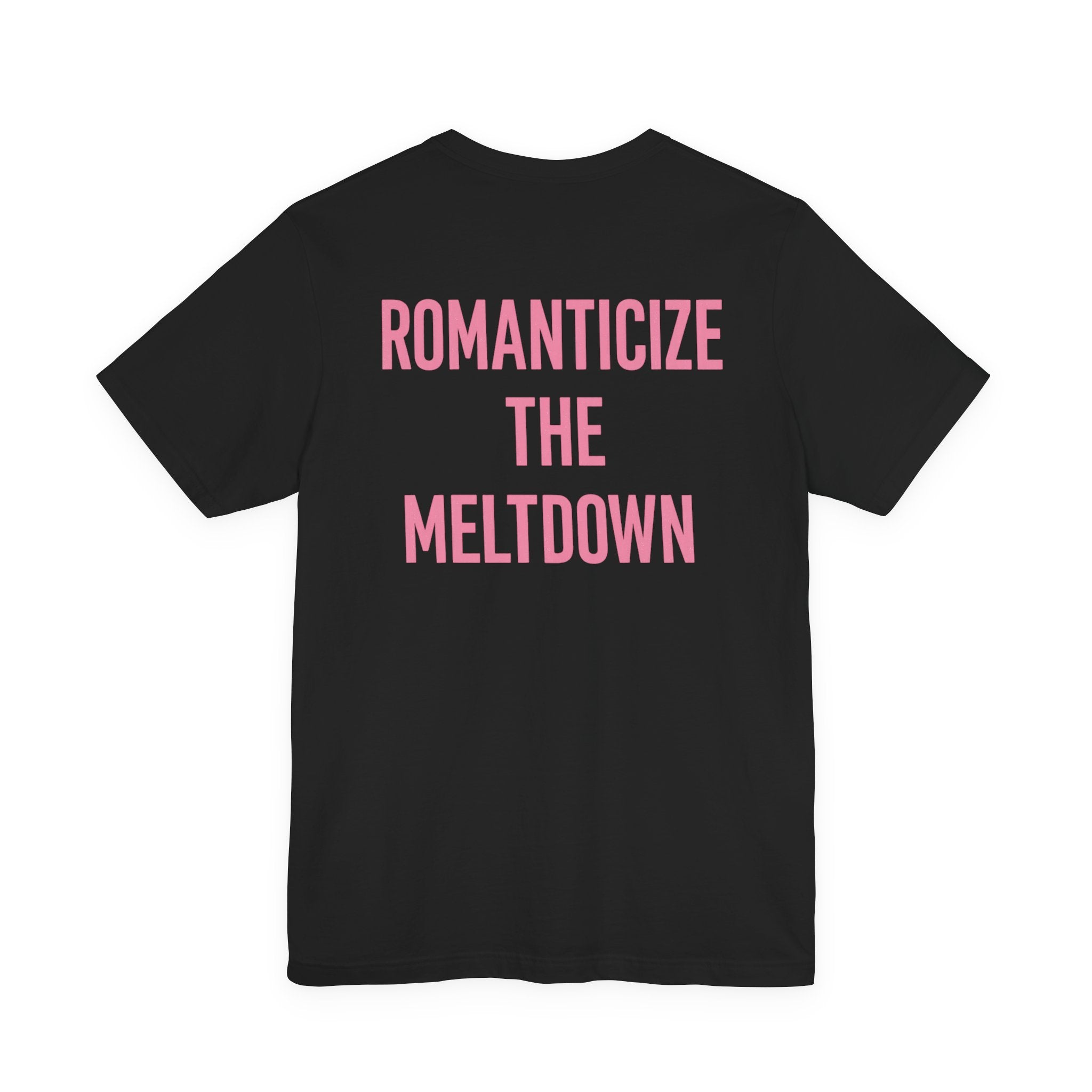 Romanticize the Meltdown Tee