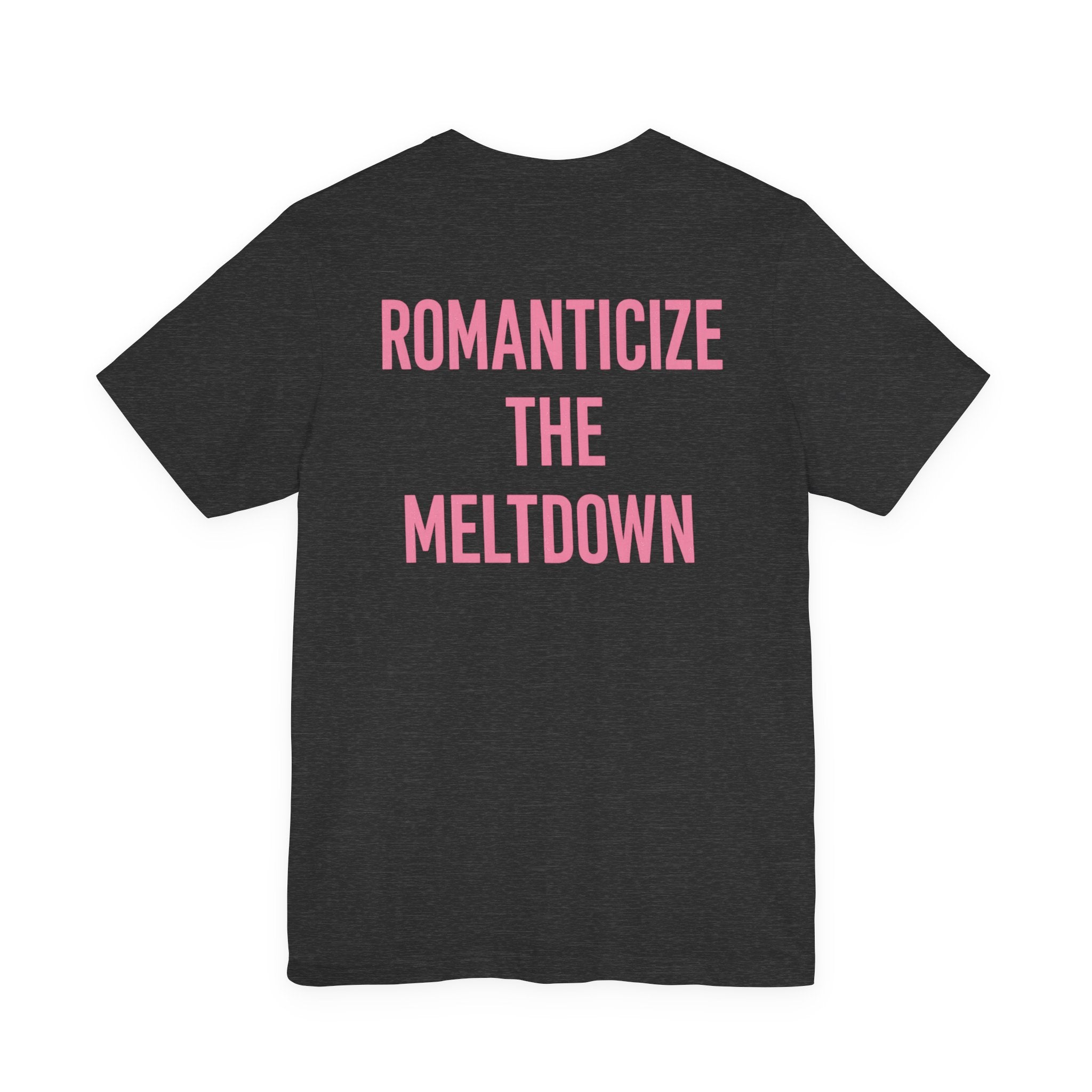 Romanticize the Meltdown Tee