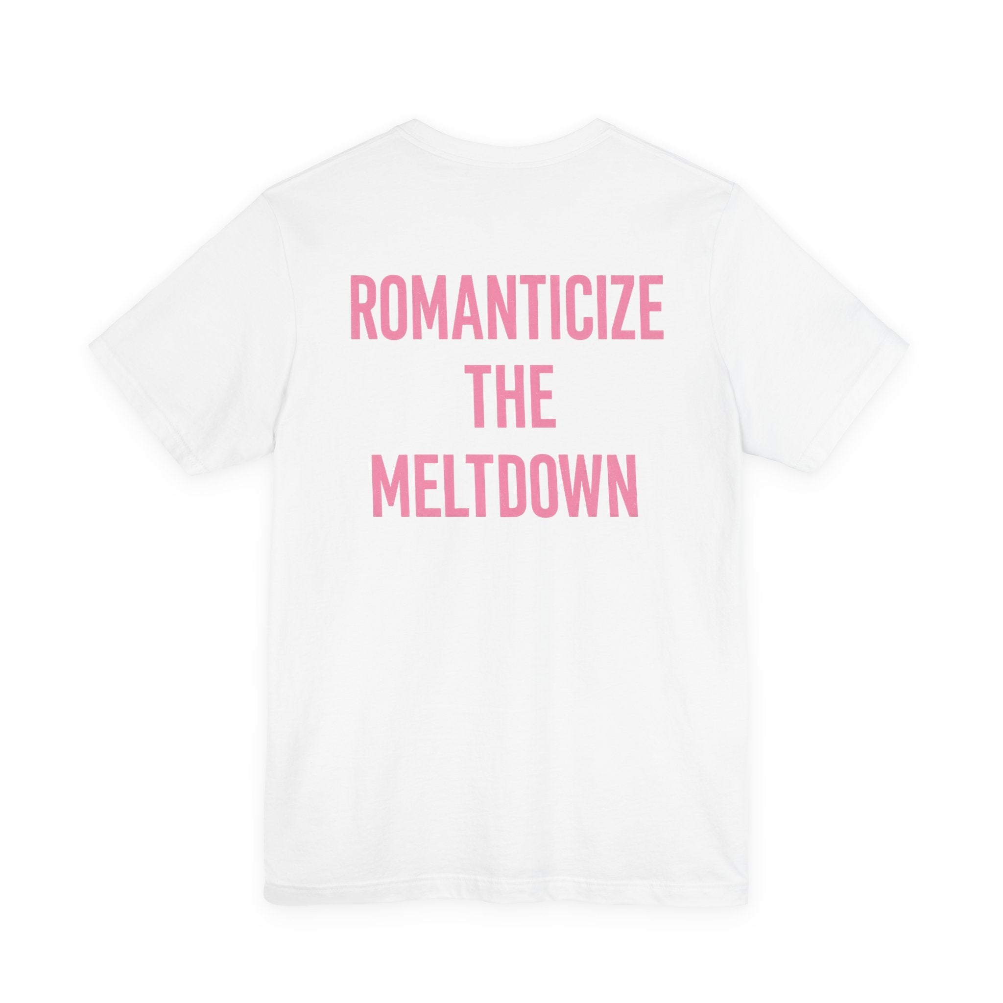 Romanticize the Meltdown Tee